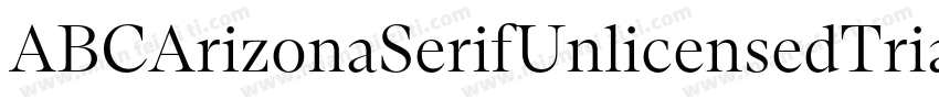 ABCArizonaSerifUnlicensedTrial Ligh字体转换